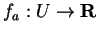 $f_a:U
\rightarrow {\bf R}$