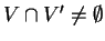 $V\cap V'\not=
\emptyset$