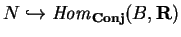 $N\hookrightarrow
{\it Hom}_{\bf Conj}(B, {\bf R})$