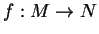 $f:M\rightarrow
N$