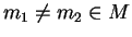 $m_1\not= m_2\in M$