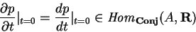 \begin{displaymath}\frac{\partial p}{\partial t}
\vert _{t=0}=\frac{dp}{dt}\vert _{t=0}
\in {\it Hom}_{\bf Conj}(A, {\bf R})\end{displaymath}