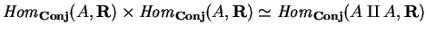 ${\it Hom}_{\bf Conj}(A, {\bf R})\times
{\it Hom}_{\bf Conj}(A, {\bf R})
\simeq {\it Hom}_{\bf Conj}(
A\amalg A,{\bf R})$