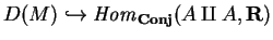 $D(M)\hookrightarrow
{\it Hom}_{\bf Conj}(
A\amalg A,{\bf R})$