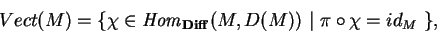\begin{displaymath}Vect(M)=\{ \chi\in{\it Hom}_{\bf Diff}
(M,D(M))\ \vert\ \pi\circ\chi=id_M\ \},\end{displaymath}