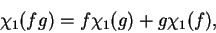 \begin{displaymath}\chi_1(fg)=f\chi_1(g)+g\chi_1(f),\end{displaymath}