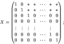 \begin{displaymath}X = \begin{pmatrix}
1 & 0 & \ast & \ast & \cdots & \ast & \as...
... & 1 & 0 \\
0 & 0 & 0 & 0 & \cdots & 0 & 1 \\
\end{pmatrix};
\end{displaymath}