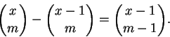 \begin{displaymath}\binom{x}{m} - \binom{x-1}{m} = \binom{x-1}{m-1}.\end{displaymath}