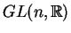 $GL(n,{\mathbb{R} })$
