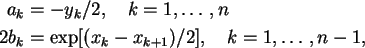 \begin{align}a_k &= -y_k/2, \quad k=1,\ldots,n \notag\\
2 b_k &= \exp[(x_k -x_{k+1})/2],\quad k = 1,\ldots,n-1, \notag
\end{align}