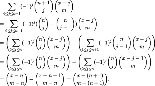 \begin{align}&\phantom{=} \sum_{0 \le j \le n+1} (-1)^j \binom{n+1}{j} \binom{x-...
...om{x-n}{m-n} - \binom{x-n-1}{m-n} = \binom{x-(n+1)}{m-(n+1)}, \notag
\end{align}
