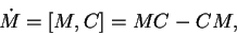 \begin{displaymath}\dot{M} = [M,C] = MC - CM, \end{displaymath}