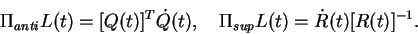 \begin{displaymath}\Pi_{anti} L(t) = [Q(t)]^T \dot{Q}(t), \quad
\Pi_{sup} L(t) =\dot{R}(t)[R(t)]^{-1}.\end{displaymath}