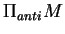 $\Pi_{anti}M$