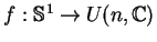 $f:{\mathbb{S} }^1 \to U(n,{\mathbb{C} })$