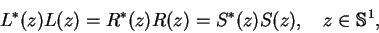 \begin{displaymath}L^*(z)L(z) = R^*(z)R(z) = S^*(z)S(z), \quad z\in {\mathbb{S} }^1, \end{displaymath}