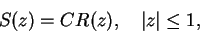\begin{displaymath}S(z) = C R(z), \quad \vert z\vert \le 1, \end{displaymath}