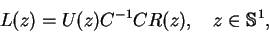 \begin{displaymath}L(z) = U(z) C^{-1} C R(z), \quad z\in {\mathbb{S} }^1,\end{displaymath}
