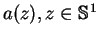 $a(z), z \in {\mathbb{S} }^1$