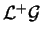 ${\cal{L}^+}\cal{G}$