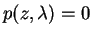 $p(z, \lambda) = 0$