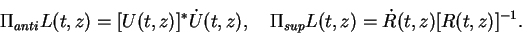 \begin{displaymath}\Pi_{anti} L(t,z) = [U(t,z)]^* \dot{U}(t,z), \quad
\Pi_{sup} L(t,z) =\dot{R}(t,z)[R(t,z)]^{-1}.\end{displaymath}