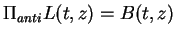 $\Pi_{anti} L(t,z) = B(t,z)$