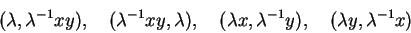 \begin{displaymath}(\lambda, \lambda^{-1}xy),\quad (\lambda^{-1}xy, \lambda), \quad
(\lambda x, \lambda^{-1}y),\quad (\lambda y, \lambda^{-1}x)
\end{displaymath}