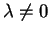 \(\lambda\neq 0\)
