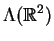 \(\Lambda(\hbox{\blackboard R}^2)\)