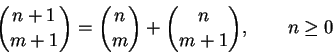 \begin{displaymath}\binom{n+1}{m+1} = \binom{n}{m} + \binom{n}{m+1}, \qquad n \ge 0 \end{displaymath}
