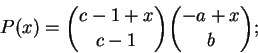 \begin{displaymath}P(x) = \binom{c-1+x}{c-1} \binom{-a+x}{b}; \end{displaymath}