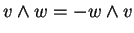 \(v\wedge w = - w \wedge v\)