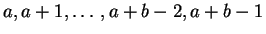 $a, a+1, \ldots, a+b-2, a+b-1$