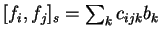 \([f_i,f_j ]_s= \sum_k c_{ijk}b_k\)