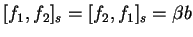 \([f_1, f_2 ]_s= [f_2, f_1 ]_s= \beta b\)