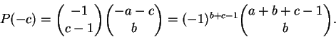 \begin{displaymath}P(-c) = \binom{-1}{c-1} \binom{-a-c}{b} = (-1)^{b+c-1} \binom{a+b+c-1}{b}.
\end{displaymath}