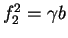 \(f_2^2 =\gamma b\)