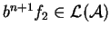 \(b^{n+1}f_2\in{\cal L}({\cal A})\)