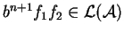 \(b^{n+1}f_1f_2\in{\cal L}({\cal A})\)
