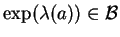 \(\exp(\lambda(a))\in{\cal B}\)
