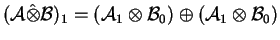 \(({\cal A}
\hat\otimes{\cal B})_1 =
({\cal A}_1\otimes{\cal B}_0)\oplus({\cal A}_1\otimes{\cal B}_0)\)