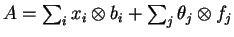 \(A=\sum _i x_i\otimes b_i + \sum_j \theta_j\otimes f_j\)