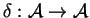 \(\delta:{\cal A}\to{\cal A}\)