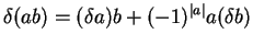 \(\delta(ab) = (\delta a)b +
(-1)^{\vert a\vert}a(\delta b)\)