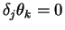 \(\delta_j\theta_k=0\)