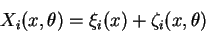 \begin{displaymath}X_i(x,\theta) = \xi_i(x) + \zeta_i(x,\theta)\end{displaymath}