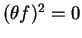 \((\theta f)^2=0\)