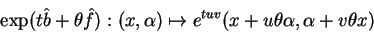 \begin{displaymath}
\exp(t\hat b+\theta\hat f): (x,\alpha)\mapsto e^{tuv}(x+u\theta
\alpha, \alpha + v\theta x)
\end{displaymath}