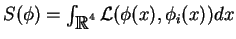 \(S(\phi)=\int_{\hbox{\blackboard R}^4}{\cal L}(\phi(x),\phi_i(x))dx\)